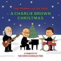 The Frank Lucas Trio - A Charlie Brown Christmas - A Tribute to Vince Guaraldi
